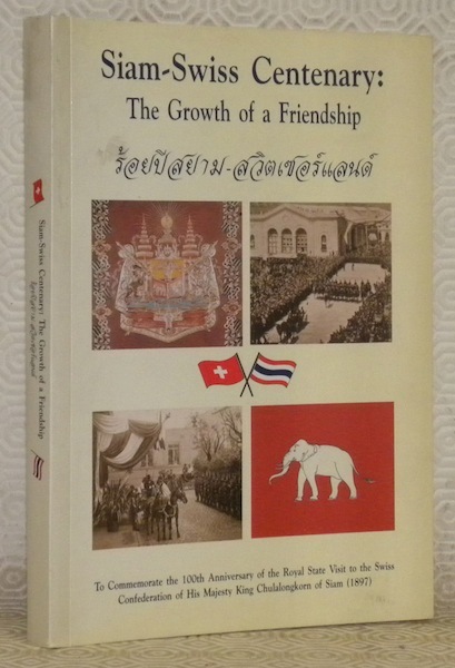 Siam-Swiss Centenary: The Growth of a Friendship. To Commemorate the …