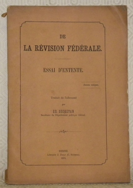 De la révision fédérale. Essai d’entente. Traduit de l’allemand par …