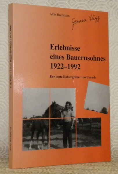 Erlebnisse eines Bauernsohnes 1922 - 1992. Der Letzte Kohlengräber von …