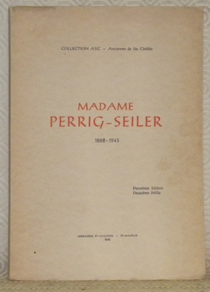 Madame Perrig-Seiler, 1868 - 1943. Deuxième édition. Collection ASC - …