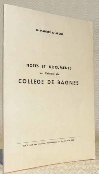 Notes et documents sur l’Histoire du Collège de Bagnes. Tiré …