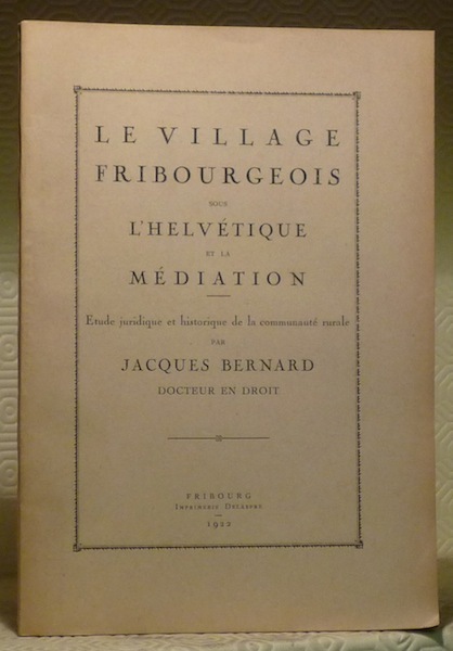 Le village fribourgeois sous l’Helvétie et la Médiation. Etude juridique …