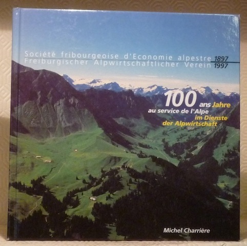 Société fribourgeoise d’Economie alpestre. 1897-1997. 100 ans au service de …