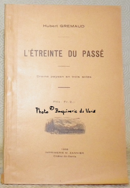 L’étreinte du passé. Drame paysan en trois actes.