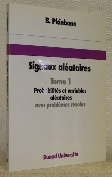 Signaux aléatoires. Tome 1. Probabilités et variables aléatoires avec problèmes …