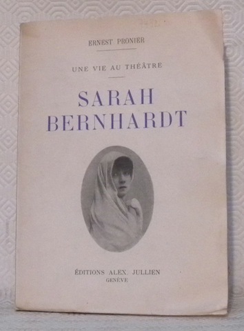 Une vie au Théâtre. Sarah Bernhardt.