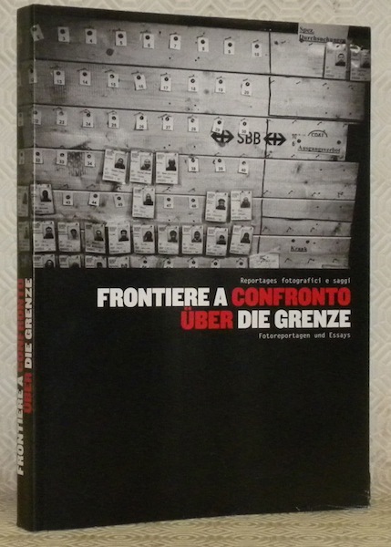 Frontiere a confronto. Reportages fotografici e saggi. Uber die Grenze. …