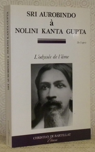 Sri Aurobindo à Nolini Kanta Gupta. L’odyssée de l’âme.