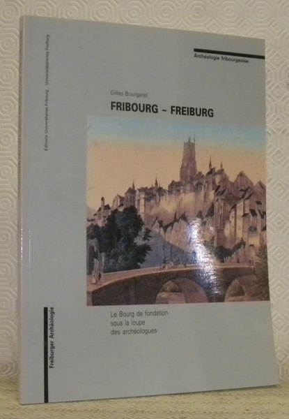 Fribourg - Freiburg. Le Bourg de fondation sous la loupe …