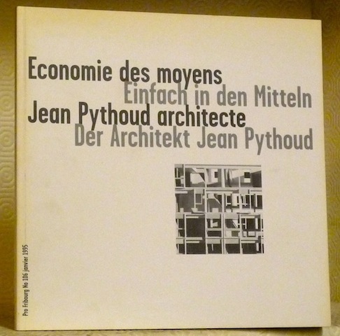 Economie des moyens. Jean Pythoud, architecte. Einfach in den Mitteln. …