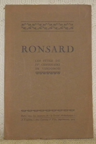 Ronsard. Les fêtes du IVe centenaire en vendomois.