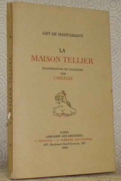 La Maison Tellier. Illustrations en couleurs par Carlègle.