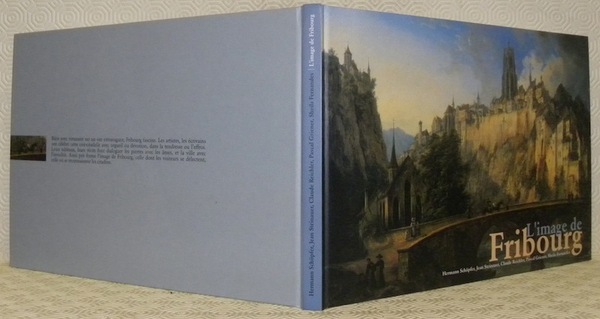 L’image de Fribourg. Textes: Hermann Schöpfer, Jean Steinauer, Claude Reichler, …