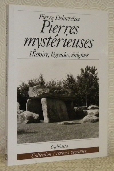 Pierres mystérieuses. Histoire, légendes, énigmes. Collection Archives vivantes.