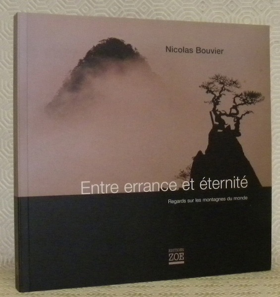 Entre errance et éternité. Regards sur les montagnes du monde.