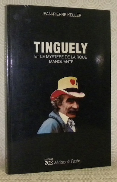 Tinguely et le mystère de la roue manquante. Avec la …