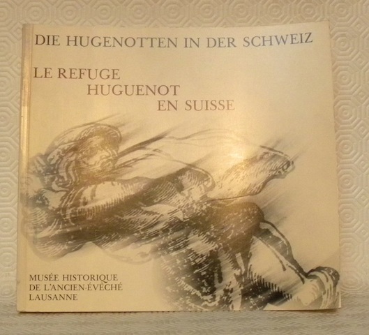 Die Hugenotten in der Schweiz. Les Huguenots en Suisse.