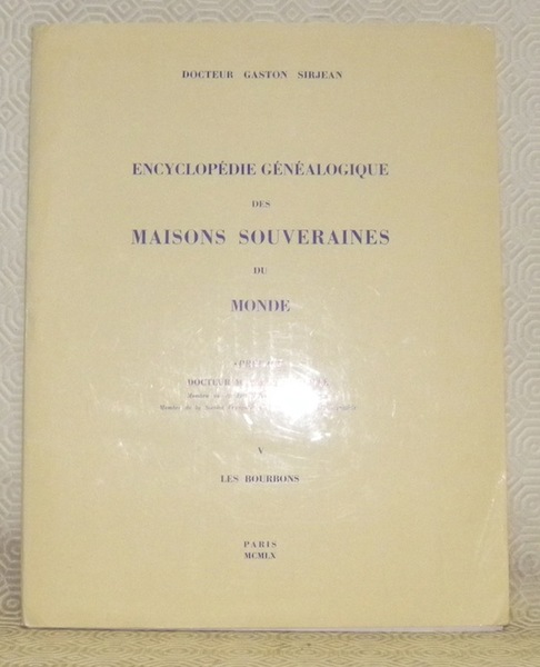 Encyclopédie Généalogique des Maisons Souveraines du Monde. V, Les Bourbons. …