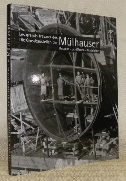 Die Grossbaustellen der Mülhauser. Les grands travaux des Mülhauser. Rossens …