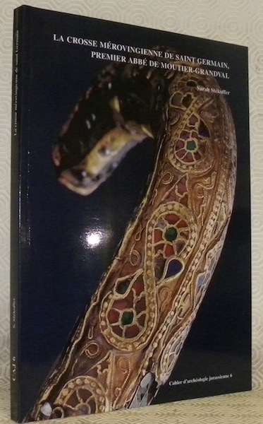 La crosse mérovingienne de Saint Germain. Premier Abbé de Moutier-Grandval, …