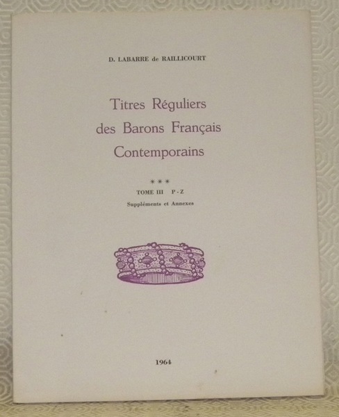 Titres Réguliers des Barons Français Contemporains. Tome III, P - …