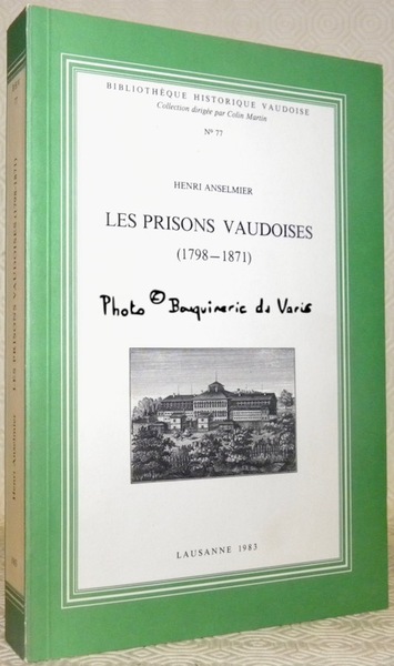 Les prisons vaudoises (1798-1871). Bibliothèque historique vaudoises, n.°77.