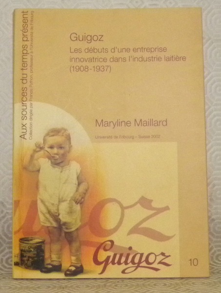 Guigoz. Les débuts d’une entreprise innovatrice dans l’industrie laitière, 1908 …