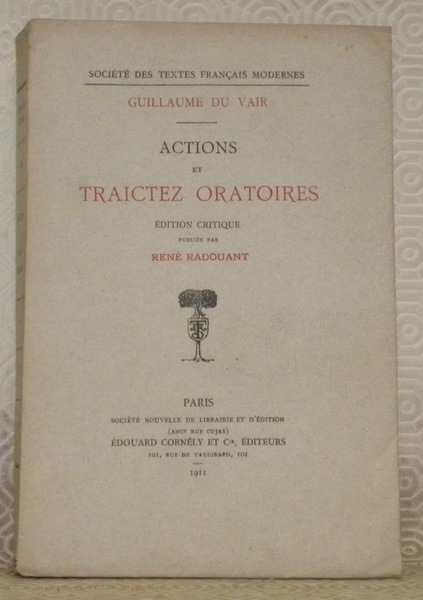 Actions et traictez oratoires. Edition critique publiée par René Radouant. …