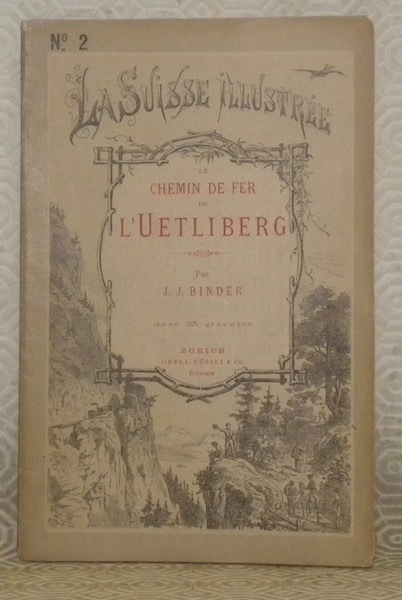 Le chemin de fer de l’Uetliberg. Avec 25 gravures. La …