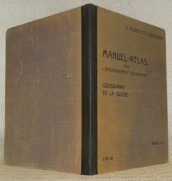 Manuel-Atlas pour l’enseignement secondaire. La Suisse. Ouvrage adopté par le …