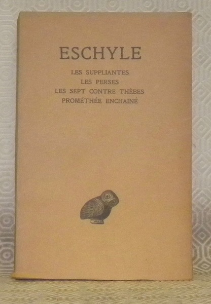 Tome I. Les Suppliantes - Les Perses - Les Sept …
