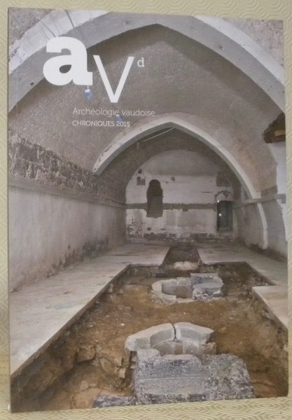 AVd. Archéologie vaudoise. Chroniques 2015.