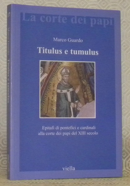 Titulus e tumulus.Epitafi di pontefici e cardinali alla corte dei …
