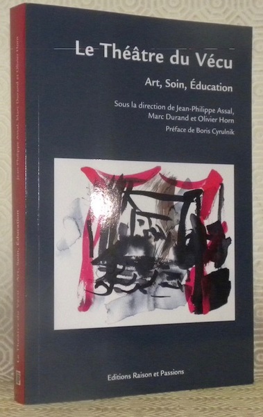 Le Théâtre du Vécu. Art, soin, éducation. Préface de Boris …