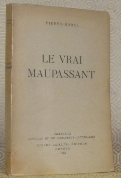Le vrai Maupassant. Collection: D’Etudes et de Documents Littéraires.