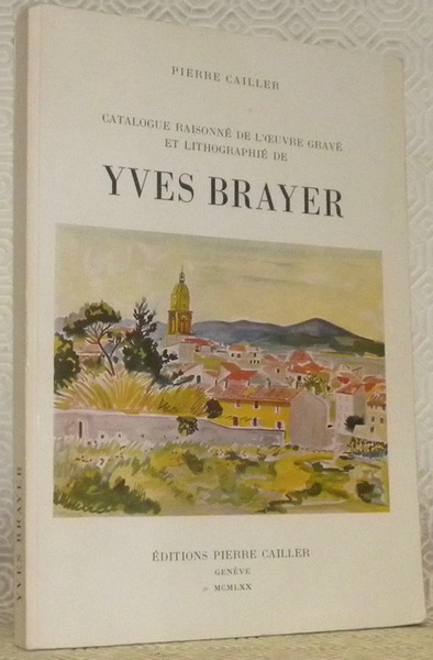 Catalogue raisonné de l’oeuvre gravé et lithographié de Yves Brayer. …