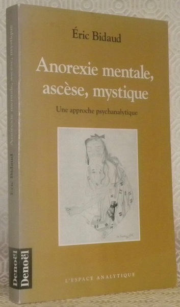 Anorexie mentale, ascèse, mystique. Une approche psychanalytique. Collection: l’espace analytique.