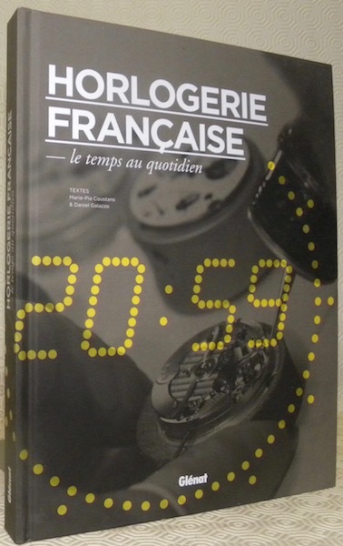 Horlogerie française. Le temps au quotidien. Sous la direction de …