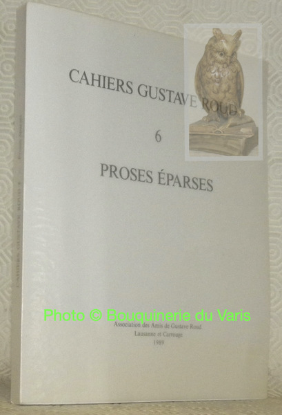 Cahiers Gustave Roud, n.° 6. Proses éparses. Choisies et annotées …