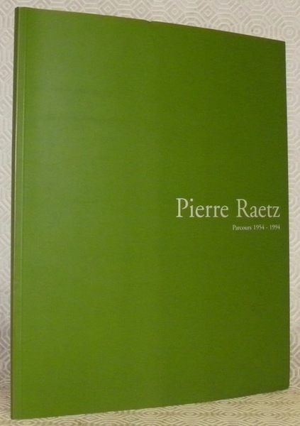 Pierre Raetz. Parcours 1954 - 1994, 3 septembre - 30 …