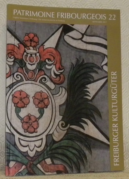 Patrimoine fribourgeois n° 22. Septembre 2017. L’église Saint-Jean à Fribourg …
