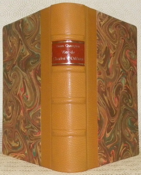 Vie de Charles d’Orléans, 1394 - 1465.