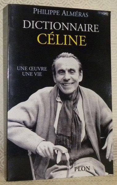 Dictionnaire Céline. Une oeuvre, une vie.