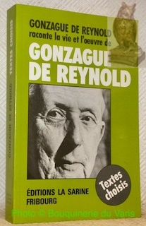 Gonzague de Reynold raconte la vie et l’oeuvre de Gonzague …