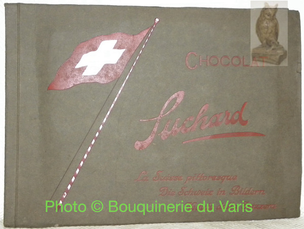Chocolat Suchard. La Suisse pittoresque. Die Schweiz in Bildern. Vedute …