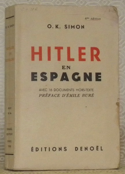 Hitler en Espagne. Avec 16 documents hors-texte. Préface d’Emile Buré. …
