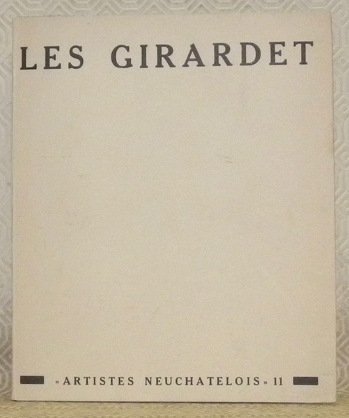 Les Girardet. Collection Les Artistes Neuchâtelois 11.