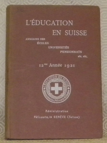 L’éducation en Suisse. Annuaire des écoles, universités, pensionnats, etc. 12me …