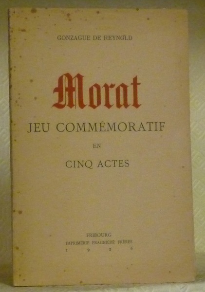 Morat. Jeu commémoratif en cinq actes.