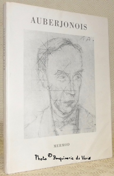 René Auberjonois. Dessins - Textes - Photographies, précédé du peintre …